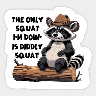 The Only Squat I’m Doin’ Is Diddly Squat - Funny Cowboy Raccoon Sticker